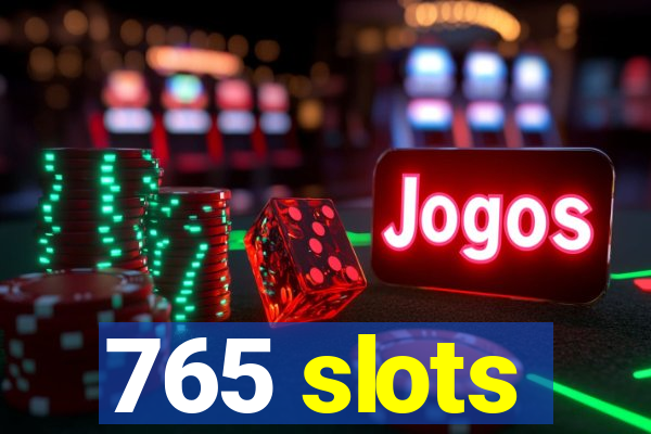 765 slots